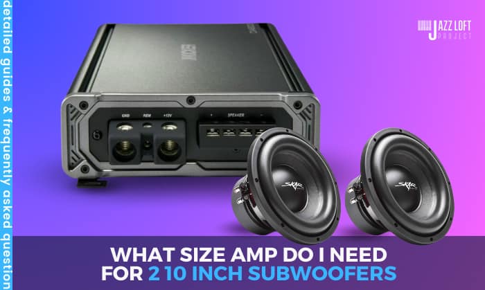 what size amp do i need for 2 10 inch subs