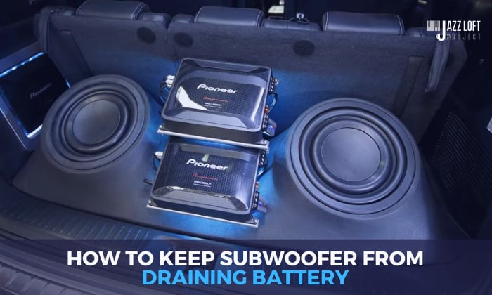 How to Keep Subwoofer From Draining Battery